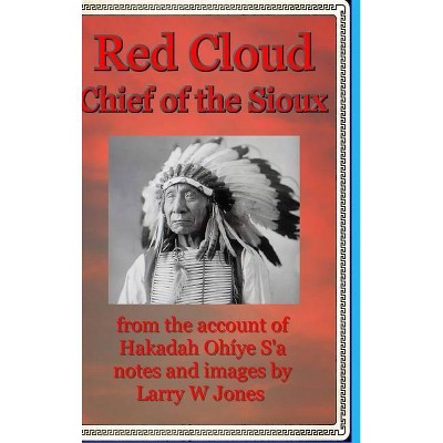 Red Cloud - Chief Of the Sioux - Hardcover - by  Larry W Jones