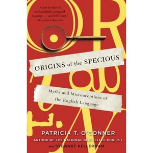 Origins of the Specious - by  Patricia T O'Conner & Stewart Kellerman (Paperback) - 1 of 1