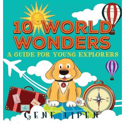 10 World Wonders - (Kids Books for Young Explorers) by  Gene Lipen (Hardcover)