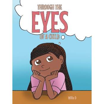 Through the Eyes of a Child - by  Willa D (Hardcover)