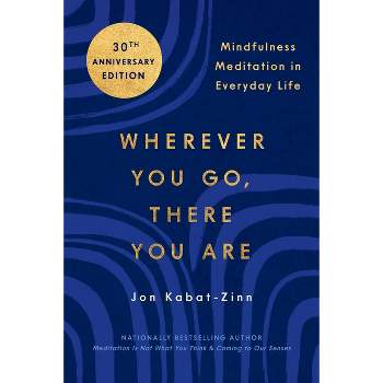 Wherever You Go, There You Are - by  Jon Kabat-Zinn (Paperback)