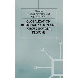 Globalization, Regionalization and Cross-Border Regions - (International Political Economy) by  M Perkmann & N Sum (Hardcover) - 1 of 1