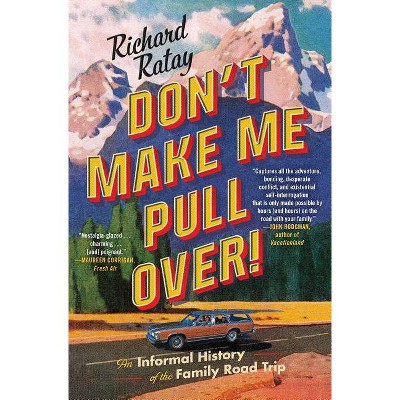 Don't Make Me Pull Over! : An Informal History of the Family Road Trip - Reprint by Richard Ratay (Paperback)