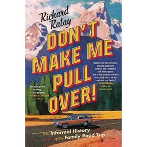 Don't Make Me Pull Over! : An Informal History of the Family Road Trip - Reprint by Richard Ratay (Paperback) - 1 of 1