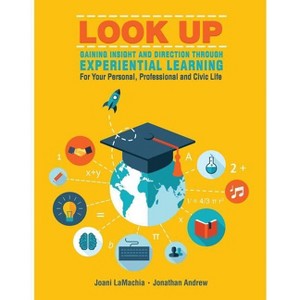 Look Up--Gaining Insight and Direction Through Experiential Learning for Your Personal, Professional and Civic Life - (Paperback) - 1 of 1