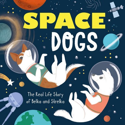 First Dogs in Space - (Journey to the Stars) by  Alexey Lysachenko & Clever Publishing (Hardcover)