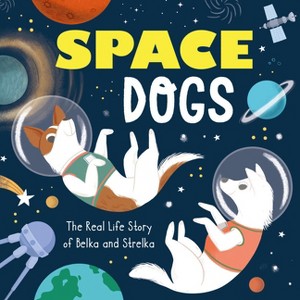 First Dogs in Space - (Journey to the Stars) by  Alexey Lysachenko & Clever Publishing (Hardcover) - 1 of 1