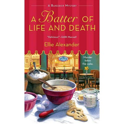 A Batter of Life and Death - (Bakeshop Mystery) by  Ellie Alexander (Paperback)