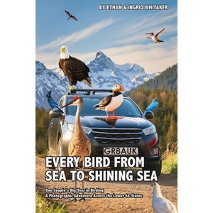 Every Bird from Sea to Shining Sea - by  Ethan Whitaker & Ingrid Whitaker (Paperback) - 1 of 1