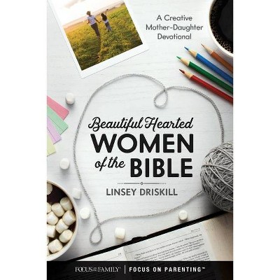 Beautiful Hearted Women of the Bible - by  Linsey Driskill (Hardcover)