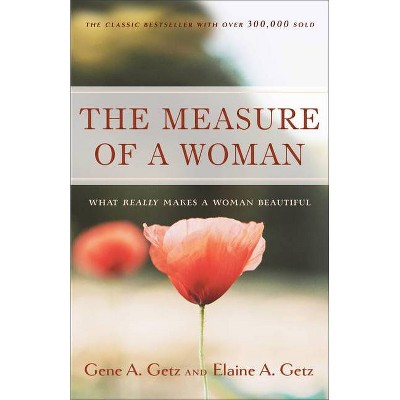 The Measure of a Woman - by  Gene A Getz & Elaine A Getz (Paperback)