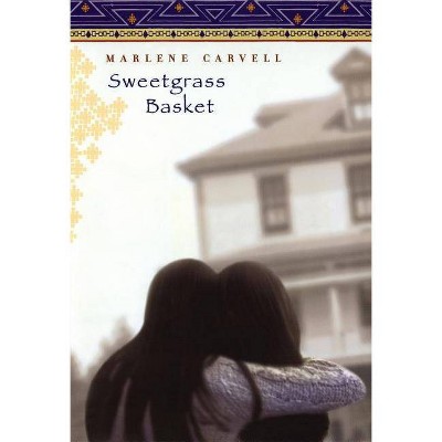 Sweetgrass Basket - by  Marlene Carvell (Hardcover)