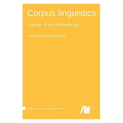 Corpus linguistics - by  Anatol Stefanowitsch (Paperback)