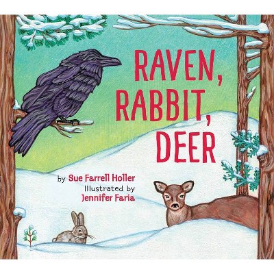 Raven, Rabbit, Deer - by  Sue Farrell Holler (Hardcover)