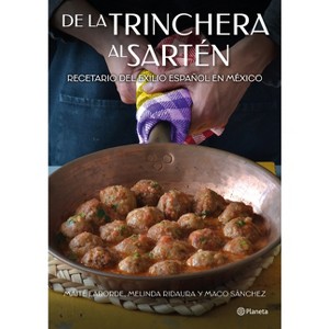 De la Trinchera Al Sartén: Recetario del Exilio Español En México / From the Trenches to the Pan - by  Maité Laborde (Paperback) - 1 of 1