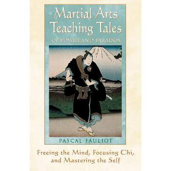 Martial Arts Teaching Tales of Power and Paradox - by  Pascal Fauliot (Paperback)