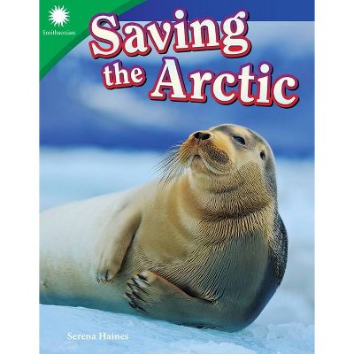 Saving the Arctic - (Smithsonian Readers) by  Serena Haines (Paperback)