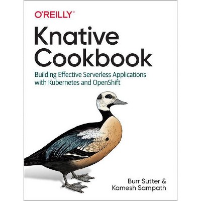 Knative Cookbook - by  Burr Sutter & Kamesh Sampath (Paperback)