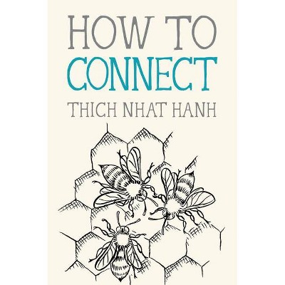 How to Connect - (Mindfulness Essentials) by  Thich Nhat Hanh (Paperback)