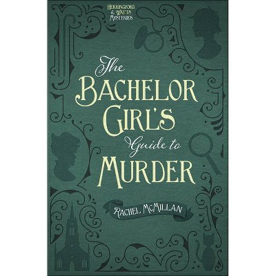 The Bachelor Girl's Guide to Murder, 1 - (Herringford and Watts Mysteries) by  Rachel McMillan (Paperback)