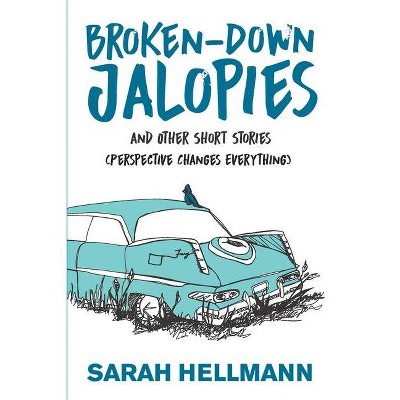 Broken-Down Jalopies and Other Short Stories - by  Sarah Hellmann (Paperback)