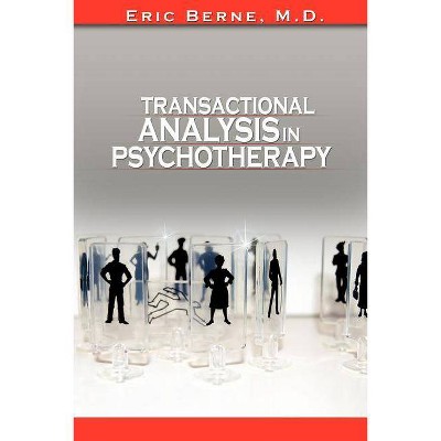 Transactional Analysis in Psychotherapy - by  Eric Berne (Paperback)