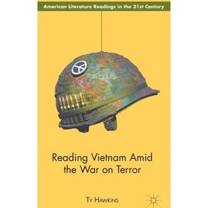 Reading Vietnam Amid the War on Terror - (American Literature Readings in the 21st Century) by  T Hawkins (Hardcover) - 1 of 1
