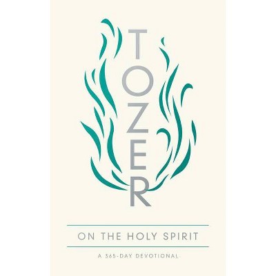 Tozer on the Holy Spirit - by  A W Tozer (Paperback)