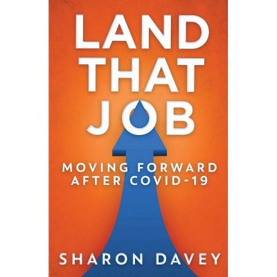 Land That Job - Moving Forward After Covid-19 - by  Sharon Davey (Paperback)