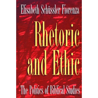 Rhetoric and Ethic - by  Elisabeth Schussler Fiorenza (Paperback)