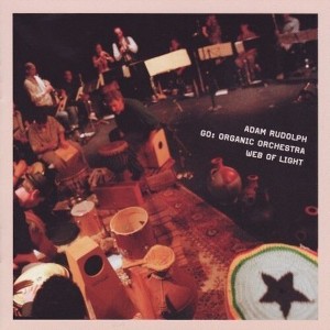 Adam Rudolph - Go: Organic Orchestra- Web Of Light (CD) - 1 of 1