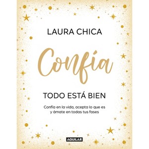 Confía. Todo Está Bien / Trust. Everything Is Fine - by  Laura Chica (Hardcover) - 1 of 1