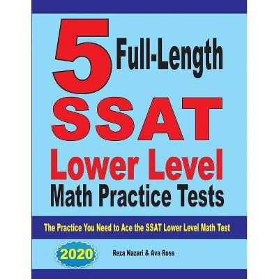 5 Full Length SSAT Lower Level Math Practice Tests - by  Reza Nazari & Ava Ross (Paperback)