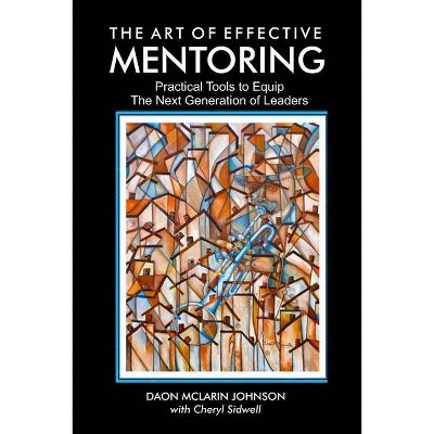 The Art of Effective Mentoring - by  Daon McLarin Johnson (Paperback)