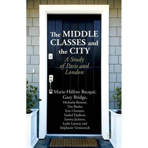 The Middle Classes and the City - by  M Bacqué & G Bridge & M Benson & T Butler & E Charmes & Y Fijalkow & E Jackson (Hardcover) - 1 of 1