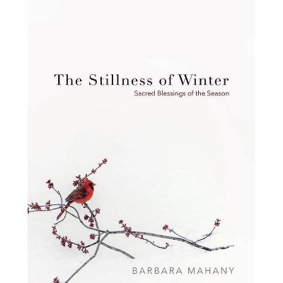 The Stillness of Winter - by  Barbara Mahany (Hardcover)