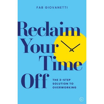 Reclaim Your Time Off - by  Fab Giovanetti (Paperback)