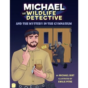 Michael the Wildlife Detective and the Mystery in the Gymnasium - (Pelican) by  Michael Birt (Hardcover) - 1 of 1