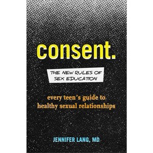 Consent: The New Rules of Sex Education - by  Jennifer Lang (Paperback) - 1 of 1