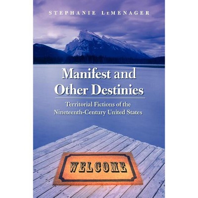 Manifest and Other Destinies - (Postwestern Horizons) by  Stephanie LeMenager (Paperback)