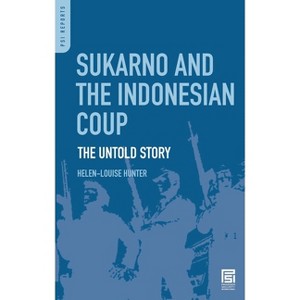 Sukarno and the Indonesian Coup - (PSI Reports) by  Helen-Louise Hunter (Hardcover) - 1 of 1