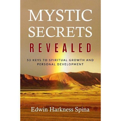 Mystic Secrets Revealed - by  Edwin Harkness Spina (Paperback)