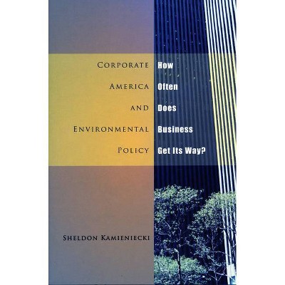 Corporate America and Environmental Policy - by  Sheldon Kamieniecki (Paperback)