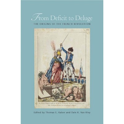 From Deficit to Deluge - by  Thomas E Kaiser & Dale K Van Kley (Paperback)