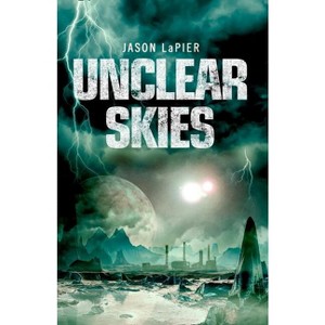 Unclear Skies - (Dome Trilogy) by  Jason Lapier (Paperback) - 1 of 1