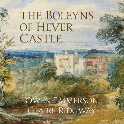 The Boleyns of Hever Castle - by  Owen Emmerson & Claire Ridgway (Paperback)