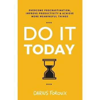 Do It Today - 2nd Edition by  Darius Foroux (Paperback)