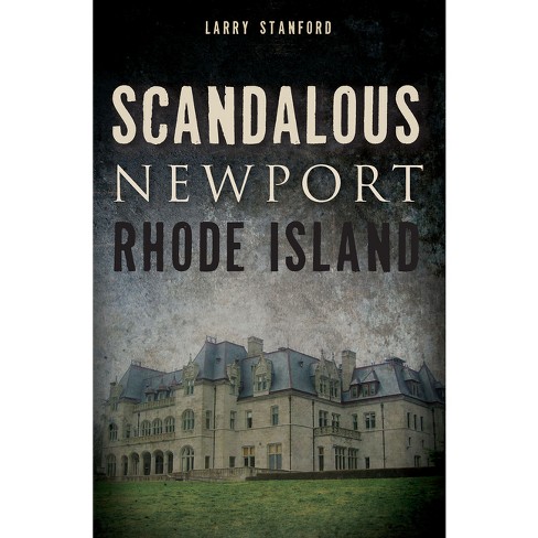 Scandalous Newport, Rhode Island - (Wicked) by  Larry Stanford (Paperback) - image 1 of 1