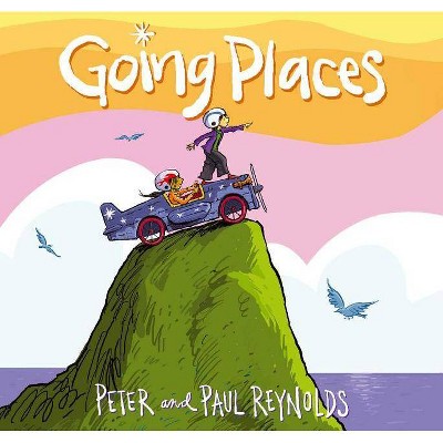 Going Places - by  Paul A Reynolds & Peter H Reynolds (Hardcover)