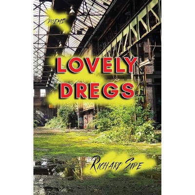 Lovely Dregs - by  Richard Sipe (Paperback)